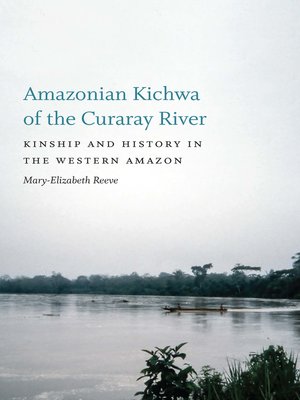 cover image of Amazonian Kichwa of the Curaray River: Kinship and History in the Western Amazon